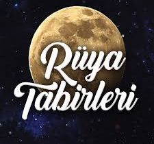 Rüyada Gördüklerinizin Tabirleri ve Anlamına Bakın